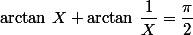 \arctan\,X+\arctan\,\dfrac{1}{X}=\dfrac{\pi}{2}